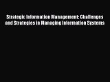 Read Strategic Information Management: Challenges and Strategies in Managing Information Systems