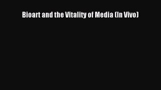 Read Bioart and the Vitality of Media (In Vivo) Ebook Free