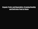 Read Organic Fruits and Vegetables: Growing Healthy and Delicious Food at Home Ebook Free