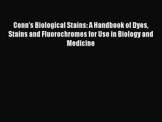 Download Video: Read Conn's Biological Stains: A Handbook of Dyes Stains and Fluorochromes for Use in Biology