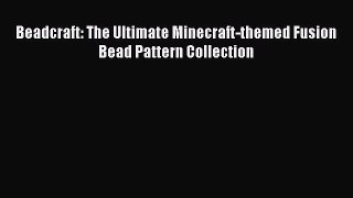 Download Beadcraft: The Ultimate Minecraft-themed Fusion Bead Pattern Collection Ebook Online