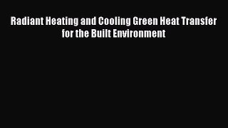 Download Radiant Heating and Cooling Green Heat Transfer for the Built Environment  Read Online
