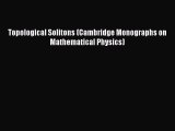 Download Topological Solitons (Cambridge Monographs on Mathematical Physics) PDF Free