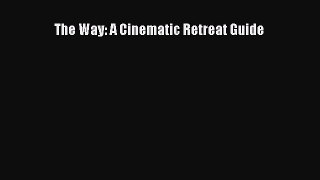 Read The Way: A Cinematic Retreat Guide Ebook Free