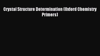 Read Crystal Structure Determination (Oxford Chemistry Primers) PDF Online
