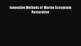 Read Innovative Methods of  Marine Ecosystem Restoration Ebook Free