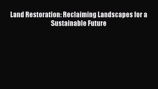 Download Land Restoration: Reclaiming Landscapes for a Sustainable Future PDF Free