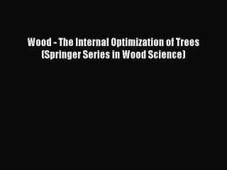 Tải video: Download Wood - The Internal Optimization of Trees (Springer Series in Wood Science) PDF Online