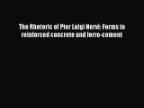Download The Rhetoric of Pier Luigi Nervi: Forms in reinforced concrete and ferro-cement Ebook