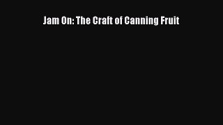 PDF Jam On: The Craft of Canning Fruit Free Books