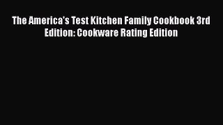 Download The America's Test Kitchen Family Cookbook 3rd Edition: Cookware Rating Edition Free