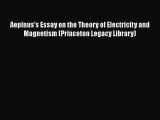 Download Aepinus's Essay on the Theory of Electricity and Magnetism (Princeton Legacy Library)