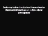 Read Technological and Institutional Innovations for Marginalized Smallholders in Agricultural