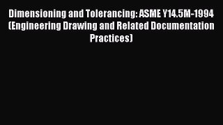 Read Dimensioning and Tolerancing: ASME Y14.5M-1994 (Engineering Drawing and Related Documentation