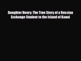 Download Daughter Henry: The True Story of a Russian Exchange Student to the Island of Kauai