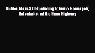 PDF Hidden Maui 4 Ed: Including Lahaina Kaanapali Haleakala and the Hana Highway Read Online