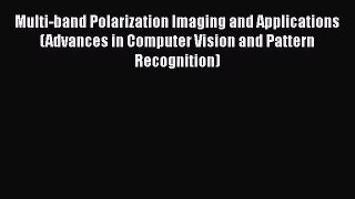 PDF Multi-band Polarization Imaging and Applications (Advances in Computer Vision and Pattern