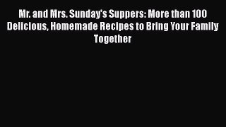 Download Mr. and Mrs. Sunday's Suppers: More than 100 Delicious Homemade Recipes to Bring Your
