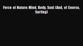 Read Force of Nature: Mind Body Soul (And of Course Surfing) Ebook Free