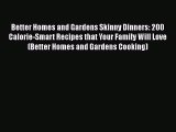 PDF Better Homes and Gardens Skinny Dinners: 200 Calorie-Smart Recipes that Your Family Will