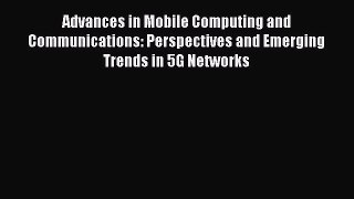 Download Advances in Mobile Computing and Communications: Perspectives and Emerging Trends