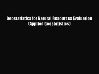 Download Geostatistics for Natural Resources Evaluation (Applied Geostatistics) PDF Online