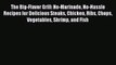 Download The Big-Flavor Grill: No-Marinade No-Hassle Recipes for Delicious Steaks Chicken Ribs