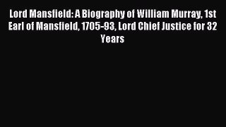 Read Lord Mansfield: A Biography of William Murray 1st Earl of Mansfield 1705-93 Lord Chief