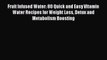 [PDF] Fruit Infused Water: 80 Quick and Easy Vitamin Water Recipes for Weight Loss Detox and