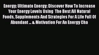 [PDF] Energy: Ultimate Energy: Discover How To Increase Your Energy Levels Using  The Best