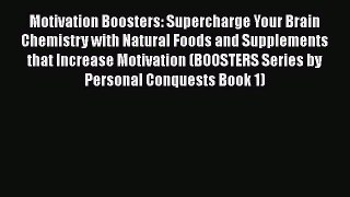 [PDF] Motivation Boosters: Supercharge Your Brain Chemistry with Natural Foods and Supplements