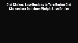 Read Diet Shakes: Easy Recipes to Turn Boring Diet Shakes Into Delicious Weight Loss Drinks