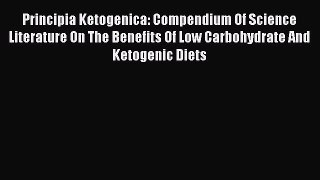 Download Principia Ketogenica: Compendium Of Science Literature On The Benefits Of Low Carbohydrate