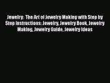 Download Jewelry:  The Art of Jewelry Making with Step by Step Instructions: Jewelry Jewelry
