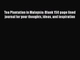 Read Tea Plantation in Malaysia: Blank 150 page lined journal for your thoughts ideas and inspiration