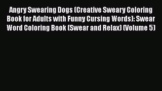 Read Angry Swearing Dogs (Creative Sweary Coloring Book for Adults with Funny Cursing Words):