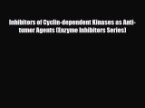 [Download] Inhibitors of Cyclin-dependent Kinases as Anti-tumor Agents (Enzyme Inhibitors Series)