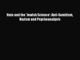 [PDF] Hate and the 'Jewish Science': Anti-Semitism Nazism and Psychoanalysis [Read] Full Ebook