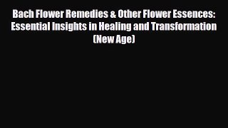 Download ‪Bach Flower Remedies & Other Flower Essences: Essential Insights in Healing and Transformation‬