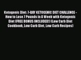 [PDF] Ketogenic Diet: 7-DAY KETOGENIC DIET CHALLENGE - How to Lose 7 Pounds in A Week with