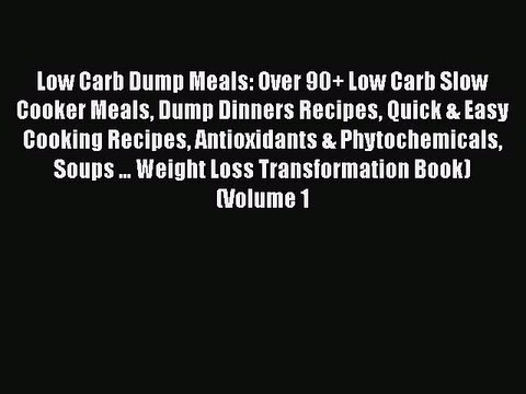 Read Low Carb Dump Meals: Over 90+ Low Carb Slow Cooker Meals Dump Dinners Recipes Quick &