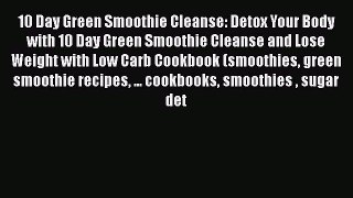 [PDF] 10 Day Green Smoothie Cleanse: Detox Your Body with 10 Day Green Smoothie Cleanse and