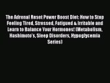 [PDF] The Adrenal Reset Power Boost Diet: How to Stop Feeling Tired Stressed Fatigued & Irritable