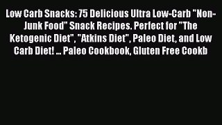 [PDF] Low Carb Snacks: 75 Delicious Ultra Low-Carb Non-Junk Food Snack Recipes. Perfect for