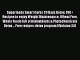 Read Superfoods Smart Carbs 20 Days Detox: 180  Recipes to enjoy Weight Maintenance Wheat Free