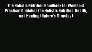 [PDF] The Holistic Nutrition Handbook for Women: A Practical Guidebook to Holistic Nutrition