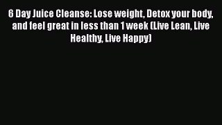 [PDF] 6 Day Juice Cleanse: Lose weight Detox your body and feel great in less than 1 week (Live