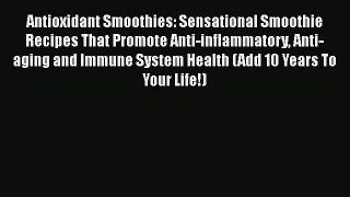[PDF] Antioxidant Smoothies: Sensational Smoothie Recipes That Promote Anti-inflammatory Anti-aging