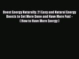[PDF] Boost Energy Naturally: 21 Easy and Natural Energy Boosts to Get More Done and Have More