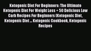 [PDF] Ketogenic Diet For Beginners: The Ultimate Ketogenic Diet For Weight Loss + 50 Delicious